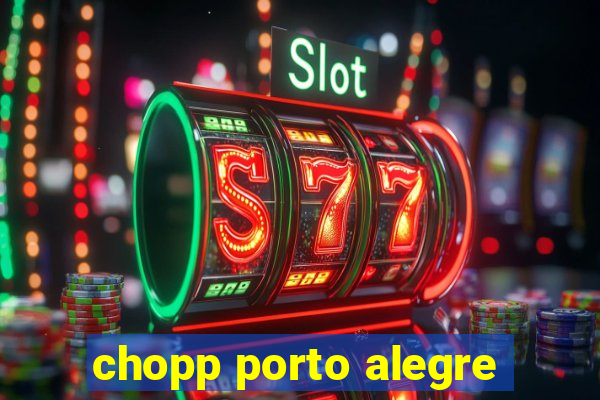 chopp porto alegre